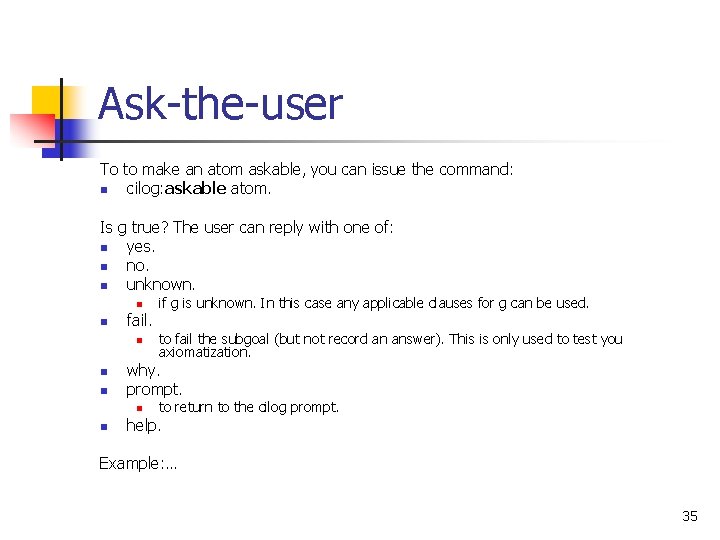 Ask-the-user To to make an atom askable, you can issue the command: n cilog: