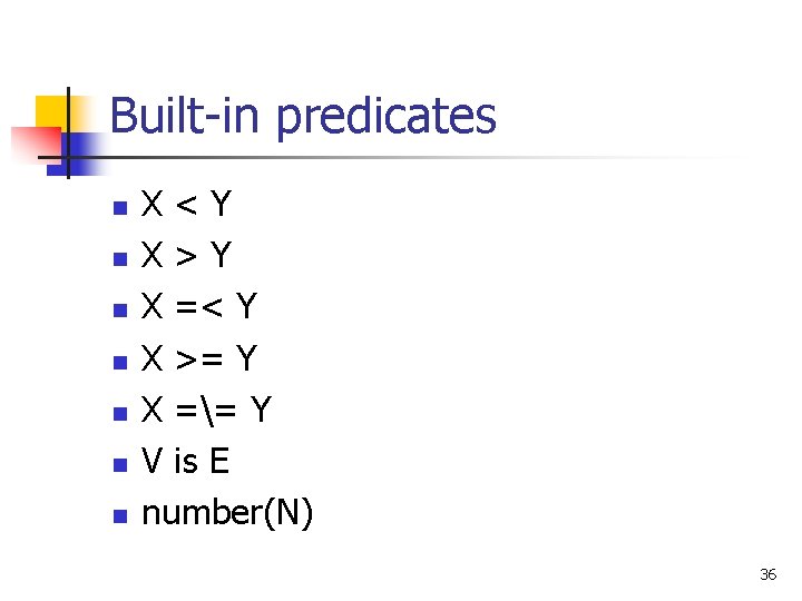 Built-in predicates n n n n X<Y X>Y X =< Y X >= Y