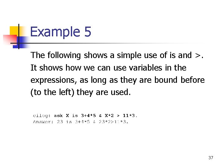 Example 5 The following shows a simple use of is and >. It shows