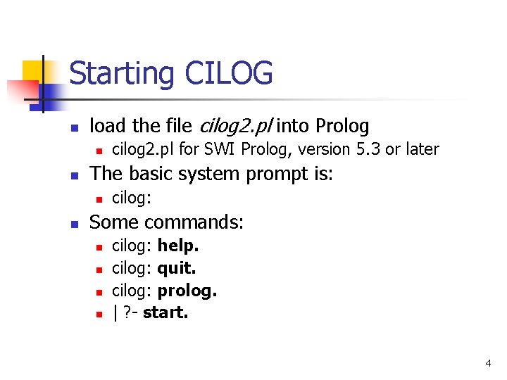 Starting CILOG n load the file cilog 2. pl into Prolog n n The