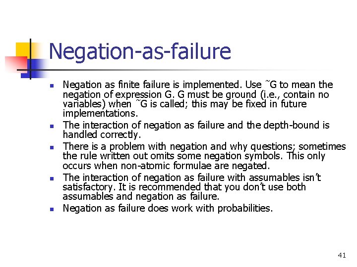 Negation-as-failure n n n Negation as finite failure is implemented. Use ˜G to mean