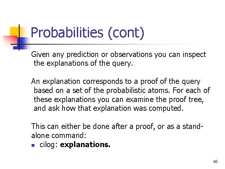 Probabilities (cont) Given any prediction or observations you can inspect the explanations of the