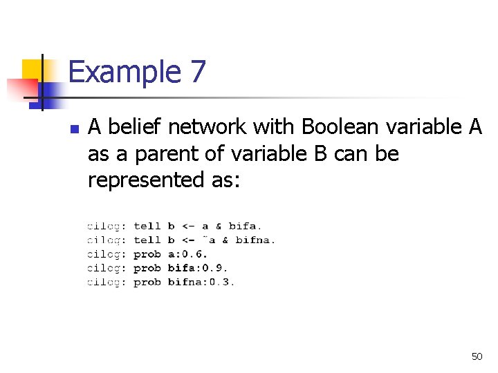 Example 7 n A belief network with Boolean variable A as a parent of