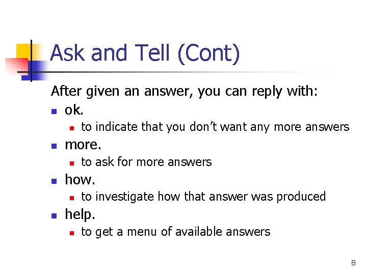 Ask and Tell (Cont) After given an answer, you can reply with: n ok.