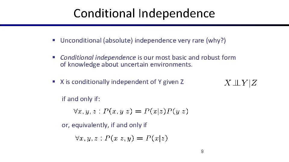Conditional Independence § Unconditional (absolute) independence very rare (why? ) § Conditional independence is