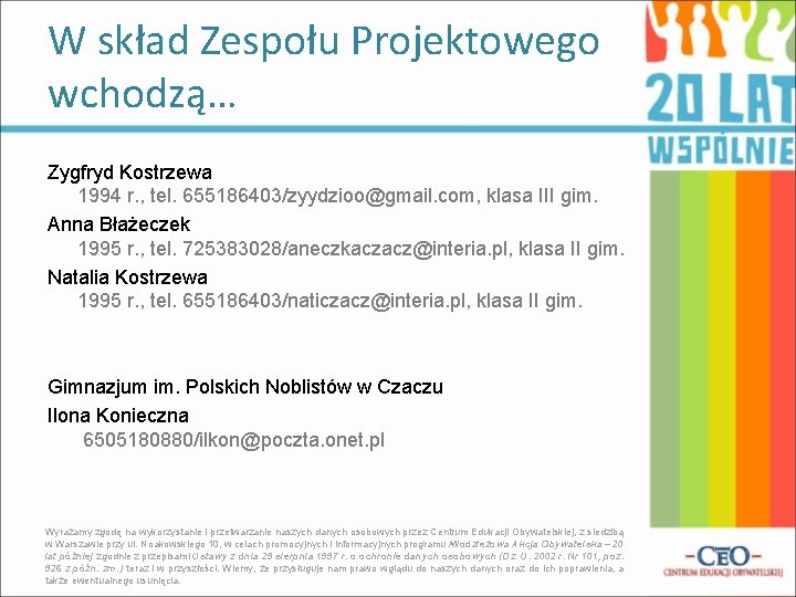 W skład Zespołu Projektowego wchodzą… Zygfryd Kostrzewa 1994 r. , tel. 655186403/zyydzioo@gmail. com, klasa