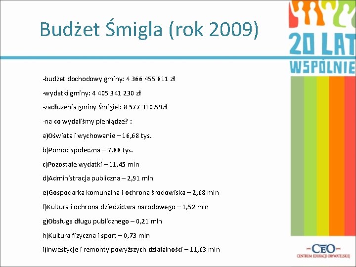 Budżet Śmigla (rok 2009) -budżet dochodowy gminy: 4 366 455 811 zł -wydatki gminy: