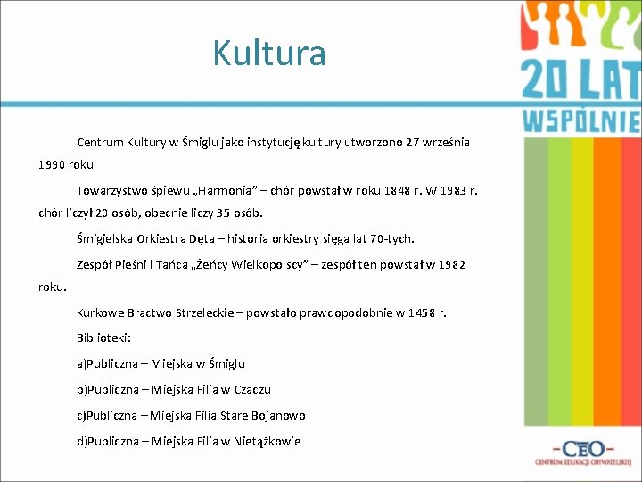 Kultura Centrum Kultury w Śmiglu jako instytucję kultury utworzono 27 września 1990 roku Towarzystwo