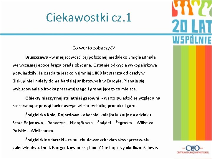 Ciekawostki cz. 1 Co warto zobaczyć? Bruszczewo - w miejscowości tej położonej niedaleko Śmigla