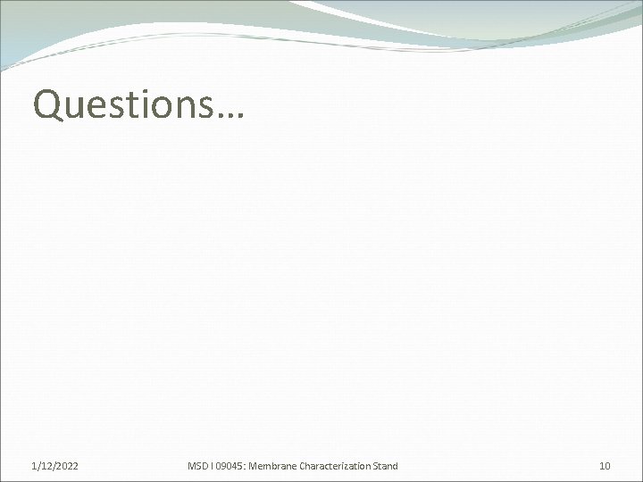 Questions… 1/12/2022 MSD I 09045: Membrane Characterization Stand 10 