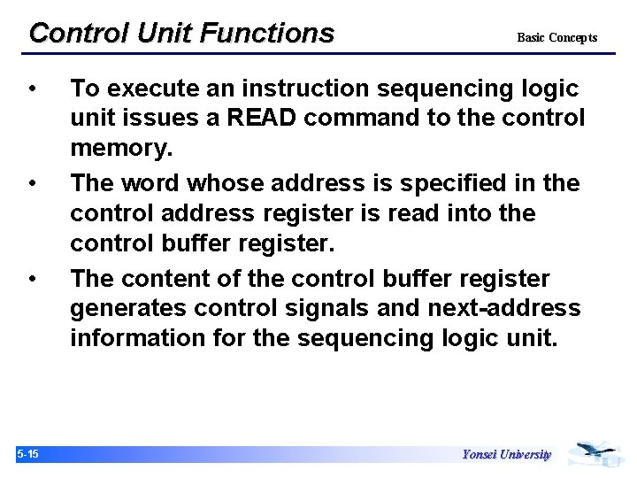 Control Unit Functions • • • 15 -15 Basic Concepts To execute an instruction
