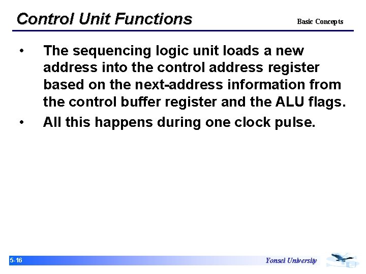 Control Unit Functions • • 15 -16 Basic Concepts The sequencing logic unit loads