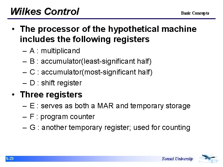 Wilkes Control Basic Concepts • The processor of the hypothetical machine includes the following