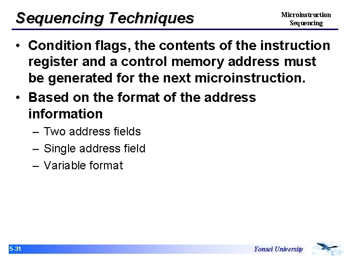Sequencing Techniques Microinstruction Sequencing • Condition flags, the contents of the instruction register and