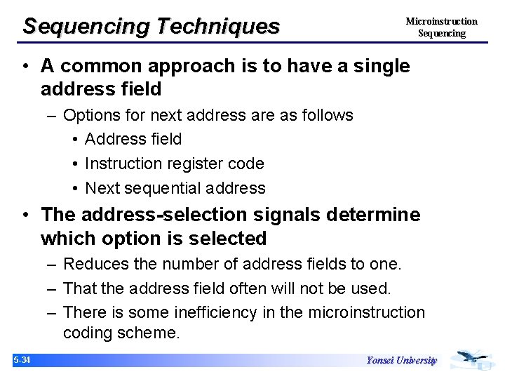 Sequencing Techniques Microinstruction Sequencing • A common approach is to have a single address