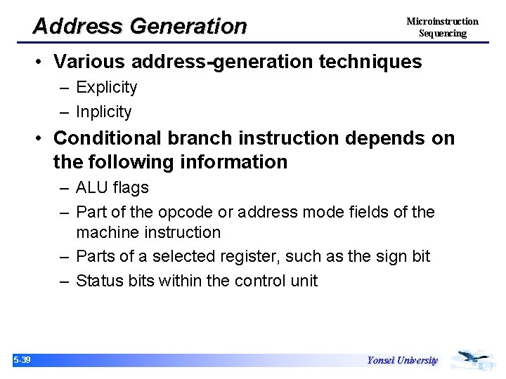 Address Generation Microinstruction Sequencing • Various address-generation techniques – Explicity – Inplicity • Conditional