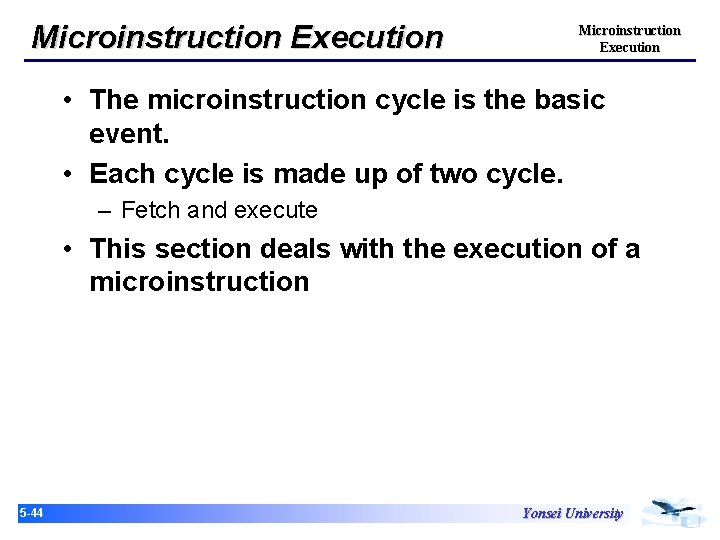Microinstruction Execution • The microinstruction cycle is the basic event. • Each cycle is