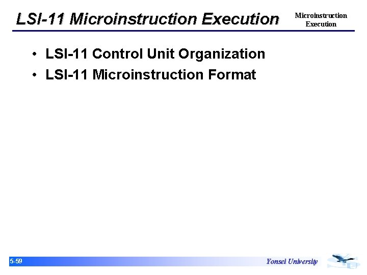 LSI-11 Microinstruction Execution • LSI-11 Control Unit Organization • LSI-11 Microinstruction Format 15 -59