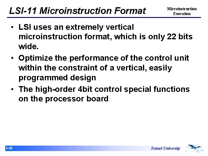 LSI-11 Microinstruction Format Microinstruction Execution • LSI uses an extremely vertical microinstruction format, which