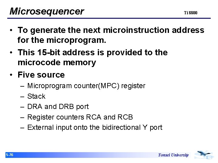 Microsequencer Ti 8800 • To generate the next microinstruction address for the microprogram. •