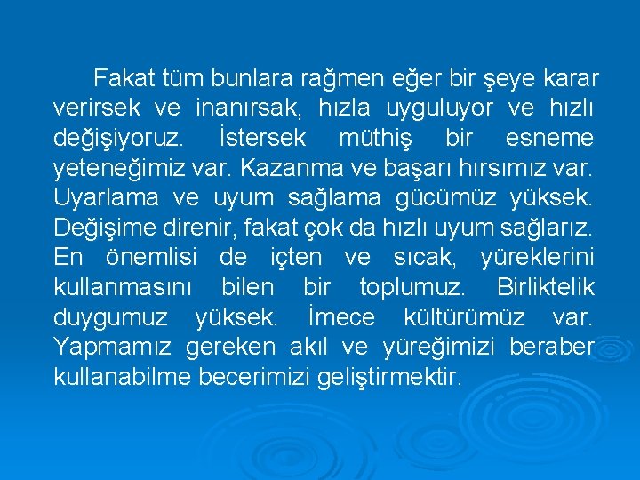 Fakat tüm bunlara rağmen eğer bir şeye karar verirsek ve inanırsak, hızla uyguluyor ve