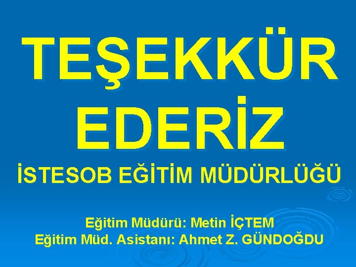 TEŞEKKÜR EDERİZ İSTESOB EĞİTİM MÜDÜRLÜĞÜ Eğitim Müdürü: Metin İÇTEM Eğitim Müd. Asistanı: Ahmet Z.