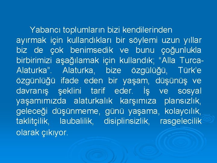 Yabancı toplumların bizi kendilerinden ayırmak için kullandıkları bir söylemi uzun yıllar biz de çok