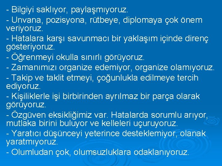 - Bilgiyi saklıyor, paylaşmıyoruz. - Unvana, pozisyona, rütbeye, diplomaya çok önem veriyoruz. - Hatalara