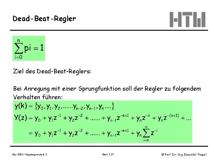 Dead-Beat-Regler Ziel des Dead-Beat-Reglers: Bei Anregung mit einer Sprungfunktion soll der Regler zu folgendem