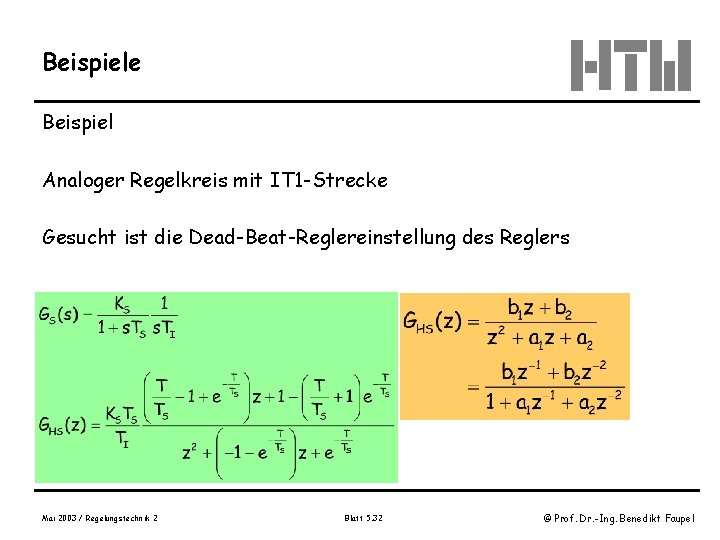 Beispiele Beispiel Analoger Regelkreis mit IT 1 -Strecke Gesucht ist die Dead-Beat-Reglereinstellung des Reglers