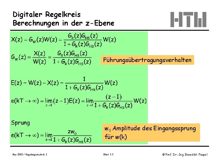 Digitaler Regelkreis Berechnungen in der z-Ebene Führungsübertragungsverhalten w 0 Amplitude des Eingangssprung für w(k) Digitaler Regelkreis Berechnungen in der z-Ebene Führungsübertragungsverhalten w 0 Amplitude des Eingangssprung für w(k)