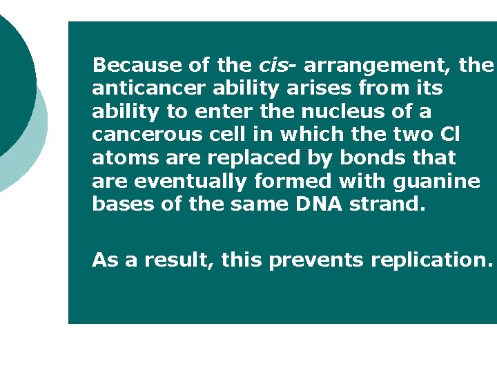 ¡ ¡ Because of the cis- arrangement, the anticancer ability arises from its ability