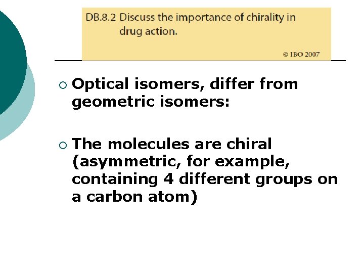 ¡ ¡ Optical isomers, differ from geometric isomers: The molecules are chiral (asymmetric, for