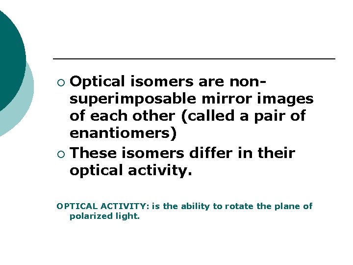 Optical isomers are nonsuperimposable mirror images of each other (called a pair of enantiomers)