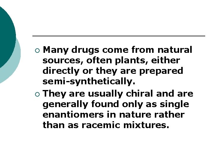 Many drugs come from natural sources, often plants, either directly or they are prepared