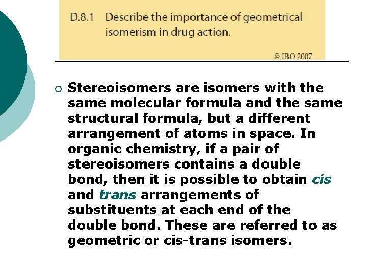 ¡ Stereoisomers are isomers with the same molecular formula and the same structural formula,