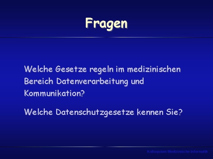 Fragen Welche Gesetze regeln im medizinischen Bereich Datenverarbeitung und Kommunikation? Welche Datenschutzgesetze kennen Sie?