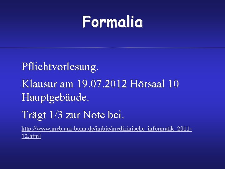 Formalia Pflichtvorlesung. Klausur am 19. 07. 2012 Hörsaal 10 Hauptgebäude. Trägt 1/3 zur Note