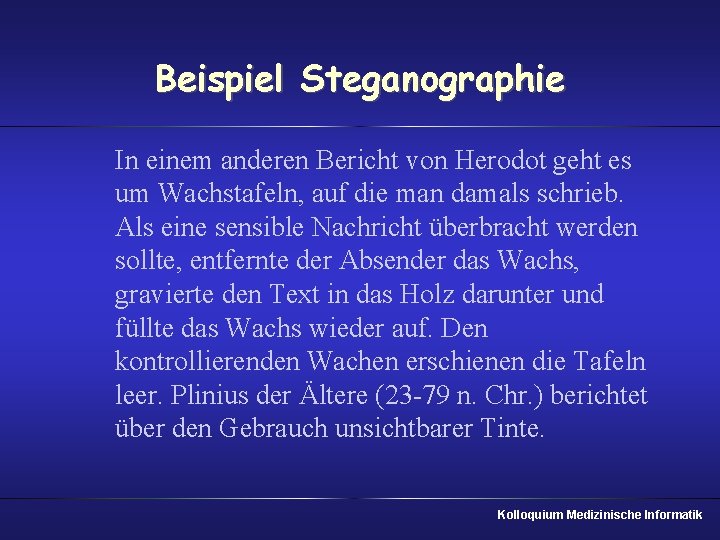 Beispiel Steganographie In einem anderen Bericht von Herodot geht es um Wachstafeln, auf die