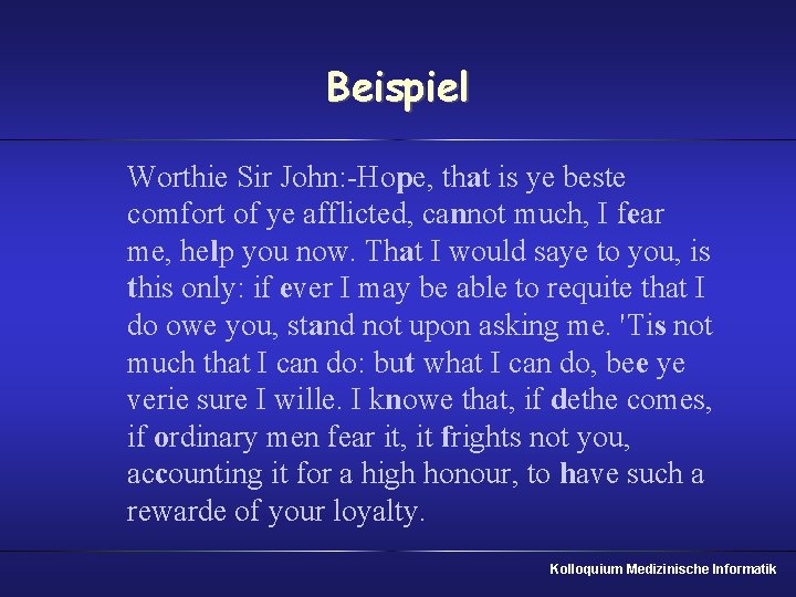 Beispiel Worthie Sir John: -Hope, that is ye beste comfort of ye afflicted, cannot