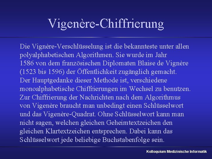 Vigenère-Chiffrierung Die Vignère-Verschlüsselung ist die bekannteste unter allen polyalphabetischen Algorithmen. Sie wurde im Jahr