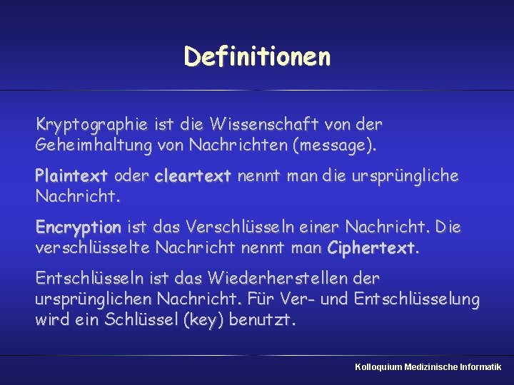 Definitionen Kryptographie ist die Wissenschaft von der Geheimhaltung von Nachrichten (message). Plaintext oder cleartext