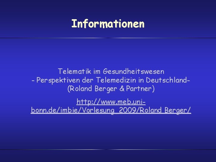 Informationen Telematik im Gesundheitswesen - Perspektiven der Telemedizin in Deutschland(Roland Berger & Partner) http: