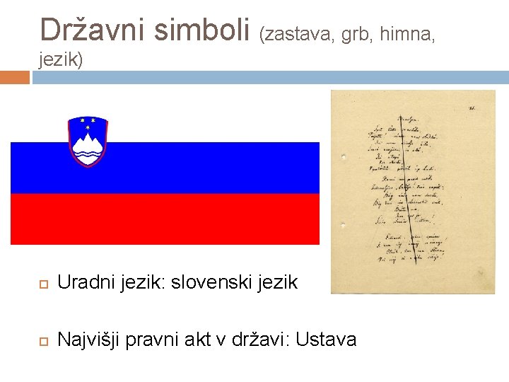 Državni simboli (zastava, grb, himna, jezik) Uradni jezik: slovenski jezik Najvišji pravni akt v