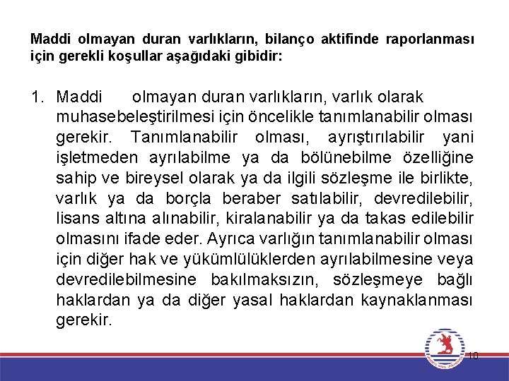 Maddi olmayan duran varlıkların, bilanço aktifinde raporlanması için gerekli koşullar aşağıdaki gibidir: 1. Maddi