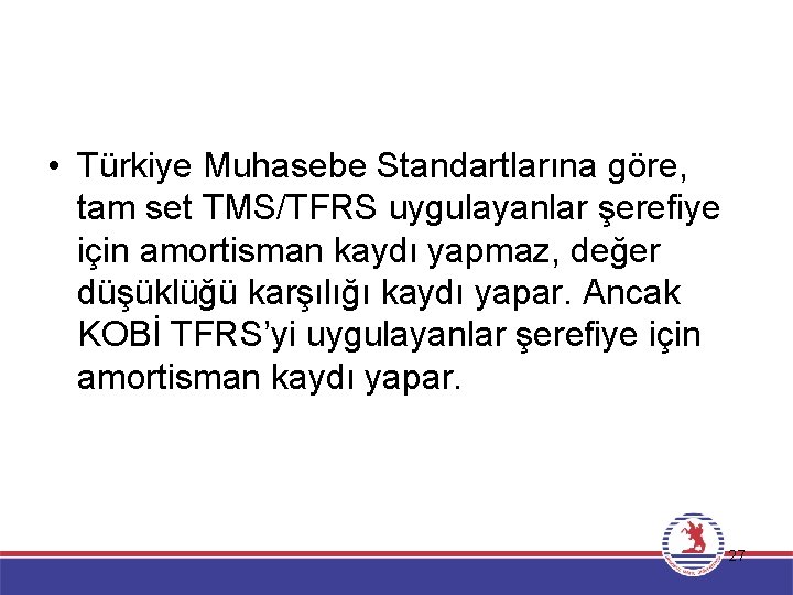  • Türkiye Muhasebe Standartlarına göre, tam set TMS/TFRS uygulayanlar şerefiye için amortisman kaydı