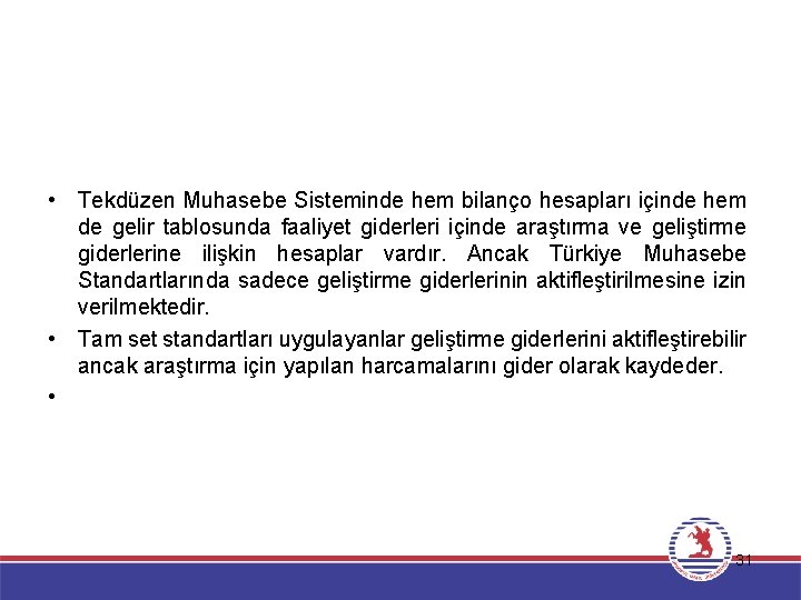  • Tekdüzen Muhasebe Sisteminde hem bilanço hesapları içinde hem de gelir tablosunda faaliyet