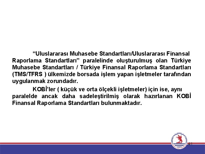 “Uluslararası Muhasebe Standartları/Uluslararası Finansal Raporlama Standartları” paralelinde oluşturulmuş olan Türkiye Muhasebe Standartları / Türkiye