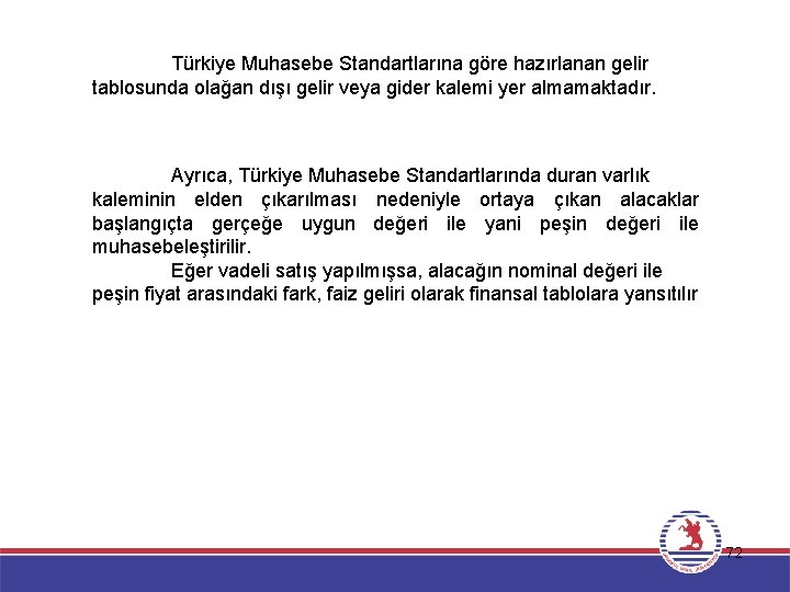 Türkiye Muhasebe Standartlarına göre hazırlanan gelir tablosunda olağan dışı gelir veya gider kalemi yer