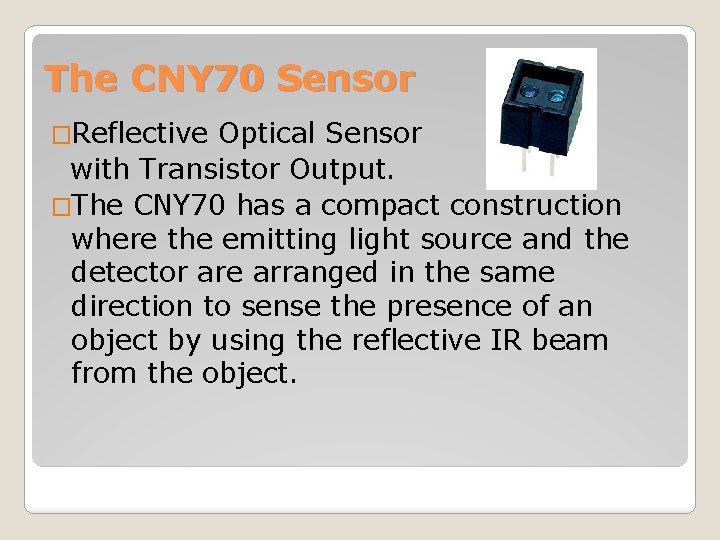 The CNY 70 Sensor �Reflective Optical Sensor with Transistor Output. �The CNY 70 has